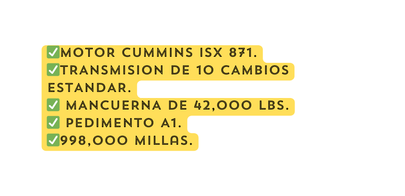 MOTOR CUMMINS ISX 871 TRANSMISION DE 10 CAMBIOS ESTANDAR MANCUERNA DE 42 000 LBS PEDIMENTO A1 998 000 Millas