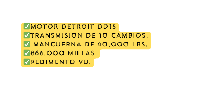 MOTOR DETROIT DD15 TRANSMISION DE 10 CAMBIOS MANCUERNA DE 40 000 LBS 866 000 MILLAS PEDIMENTO VU