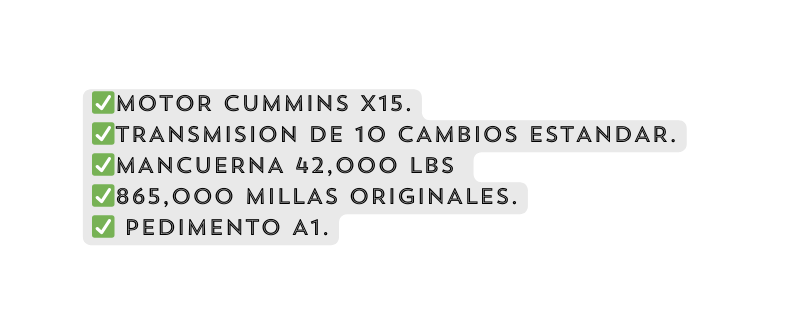 MOTOR CUMMINS X15 TRANSMISION DE 10 CAMBIOS ESTANDAR MANCUERNA 42 000 LBS 865 000 MILLAS ORIGINALES PEDIMENTO A1