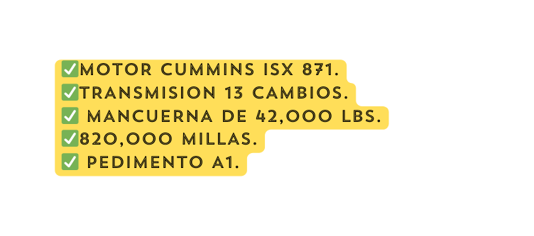 MOTOR CUMMINS ISX 871 TRANSMISION 13 CAMBIOS MANCUERNA DE 42 000 LBS 820 000 MILLAS PEDIMENTO A1