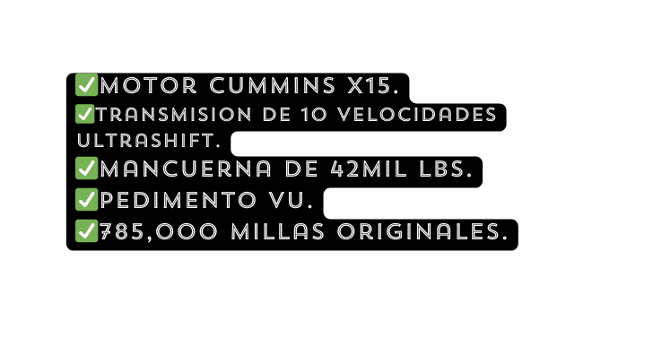 Motor Cummins X15 Transmision de 10 velocidades ultrashift Mancuerna de 42mil lbs Pedimento VU 785 000 millas originales